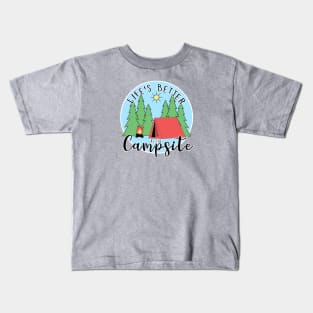 Life's Better at the Campsite - Tent Kids T-Shirt